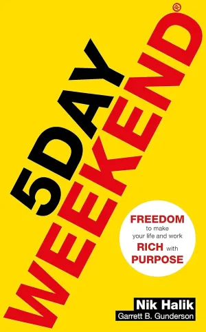 5 Day Weekend: Freedom to Make Your Life and Work Rich with Purpose: A how-to guide to building multiple streams of passive income Paperback – March 7, 2019