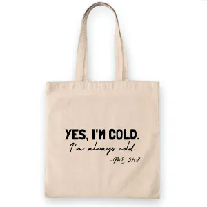 Cute Funny Always Cold Predicament Gift for Mom Grandma Grandpa Dad Sister Brother Friend Natural White Multicolor Canvas Tote Bag