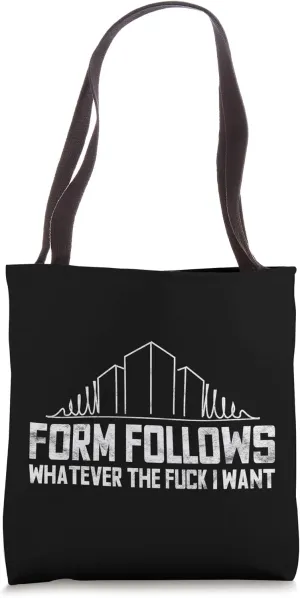 Funny Architect design Form Follows Whatever I Want Gift Tote Bag