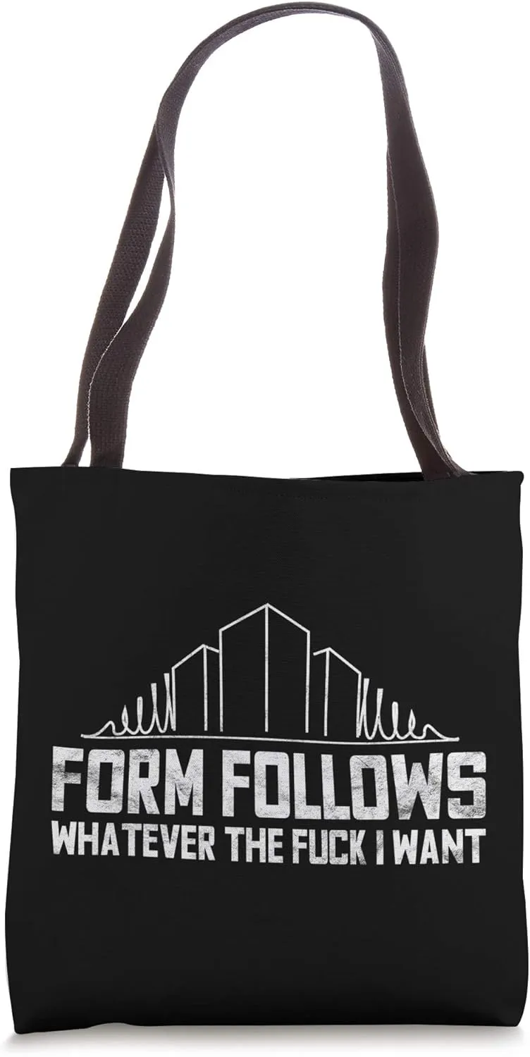 Funny Architect design Form Follows Whatever I Want Gift Tote Bag