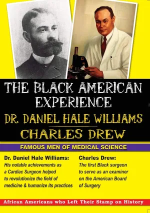 The Black American Experience: Famous Men of Medical Science - Dr. Daniel Hale Williams and Charles Drew